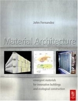 Material Architecture: emergent materials for innovative buildings and ecological construction артикул 1664a.