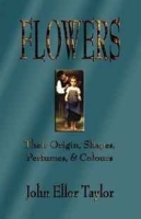 FLOWERS: Their Origin, Shapes, Perfumes, and Colours артикул 11357b.