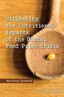 Mitigating the Nutritional Impacts of the Global Food Price Crisis: Workshop Summary артикул 11482b.