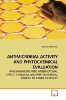 ANTIMICROBIAL ACTIVITY AND PHYTOCHEMICAL EVALUATION: INVESTIGATIONS INTO ANTIMICROBIAL EFFECT, CHEMICAL AND PHYTOCHEMICAL PROFILE OF CRUDE EXTRACTS артикул 11488b.