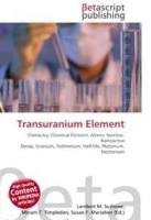 Transuranium Element: Chemistry, Chemical Element, Atomic Number, Radioactive Decay, Uranium, Technetium, Half-life, Plutonium, Neptunium артикул 11489b.