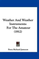 Weather And Weather Instruments: For The Amateur (1912) артикул 11516b.